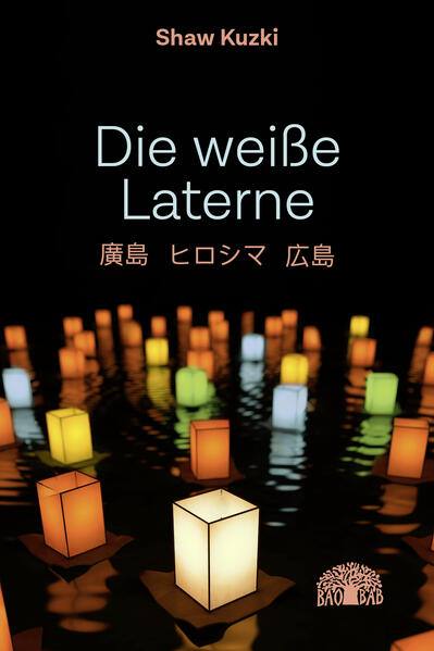 Die weiße Laterne. Hiroshima, Hiroshima, Hiroshima
