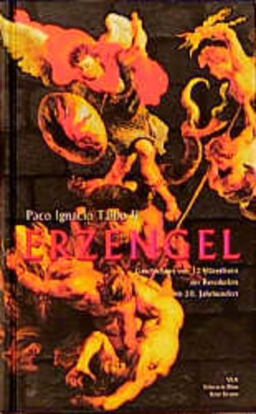 Erzengel. Geschichten von 12 Häretikern der Revolution im 20. Jahrhundert