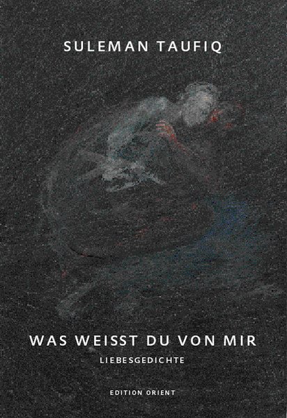 Was weisst du von mir. Liebesgedichte. (Deutsch-Arabisch)