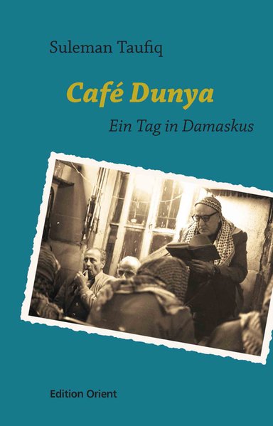Café Dunya. Ein Tag in Damaskus