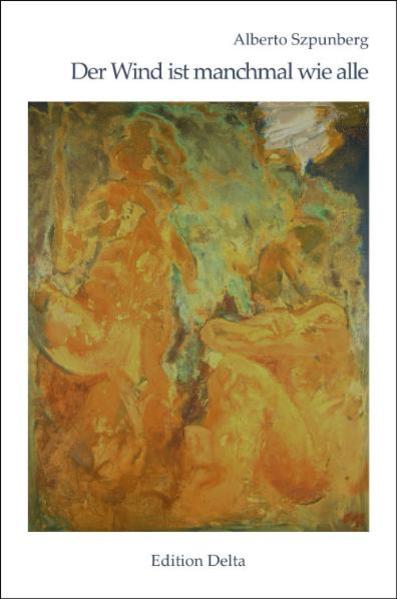 Der Wind ist manchmal wie alle /El viento a veces es como todos, Werkauswahl /Antología personal (1962-2007)