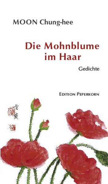 Die Mohnblume im Haar. Ausgewählte Gedichte