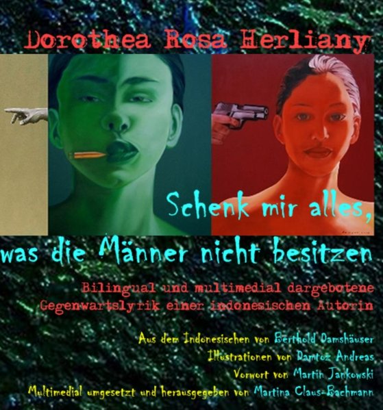 Schenk mir alles, was die Männer nicht besitzen, Bilingual und multimedial dargebotene Gegenwartslyrik einer indonesischen Autorin