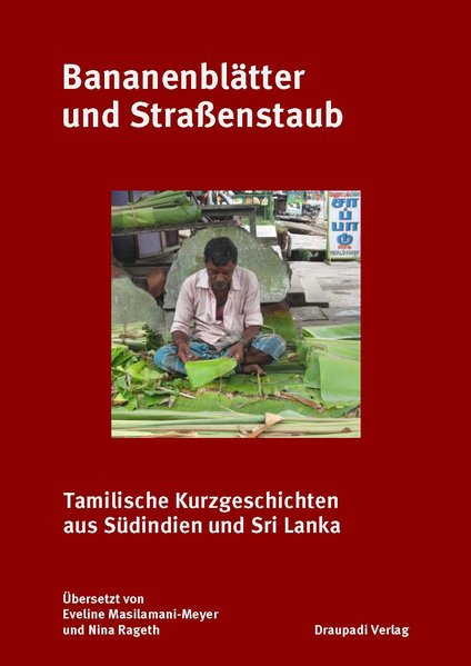 Bananenblätter und Straßenstaub, Tamilische Kurzgeschichten aus Südindien und Sri Lanka