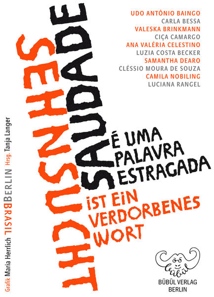 Sehnsucht ist ein verdorbenes Wort - Saudade é uma palavra estragada, 10 BrasilianerInnen in Berlin - 10 brasileiros em Berlim