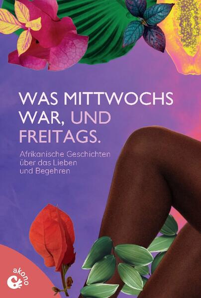 Was mittwochs war, und freitags. Afrikanische Kurzgeschichten über das Lieben und Begehren