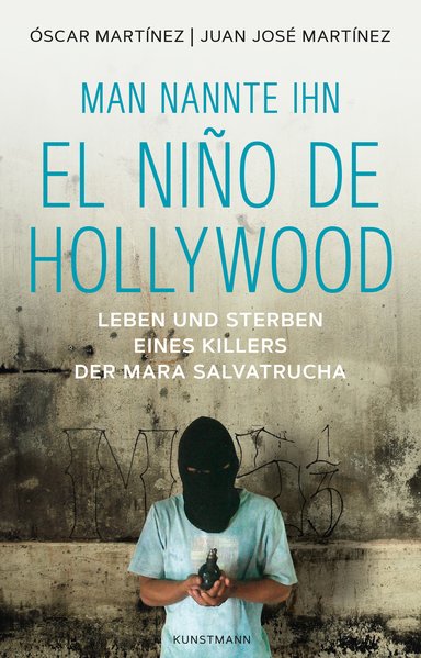 Man nannte ihn El Niño de Hollywood. Leben und Sterben eines Killers der Mara Salvatrucha
