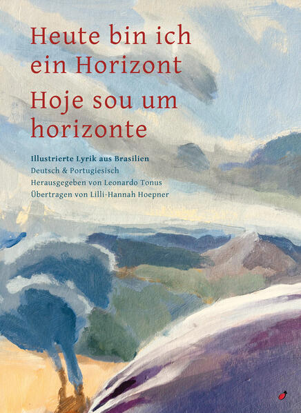 Heute bin ich ein Horizont / Hoje sou um horizonte, Illustrierte Lyrik aus Brasilien – Zweisprachig Deutsch und Portugiesisch