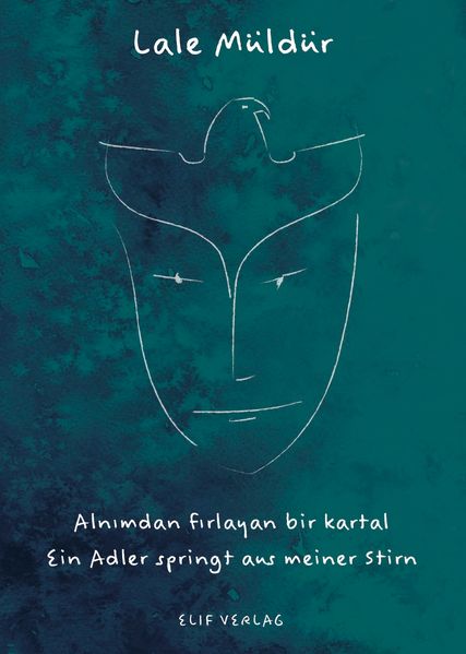 Ein Adler Springt Aus Meiner Stirn / Alnımdan Fırlayan Bir Kartal
