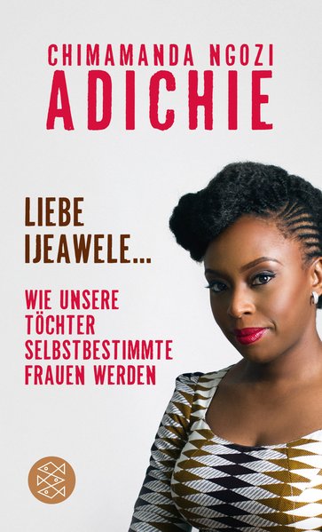 Liebe Ijeawele, Wie unsere Töchter selbstbestimmte Frauen werden