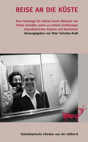 Reise an die Küste. Eine Hommage für Gabriel Garcia Marquez von Tomas Gonzalez sowie 45 weitere Erzählungen kolumbianischer Autoren und Autorinnen