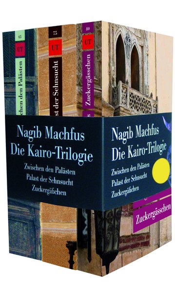 Die Kairo-Trilogie. Zwischen den Palästen; Palast der Sehnsucht; Zuckergässchen