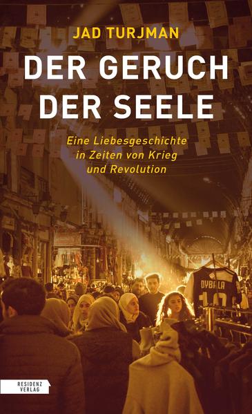 Der Geruch der Seele. Eine Liebesgeschichte in Zeiten von Krieg und Revolution