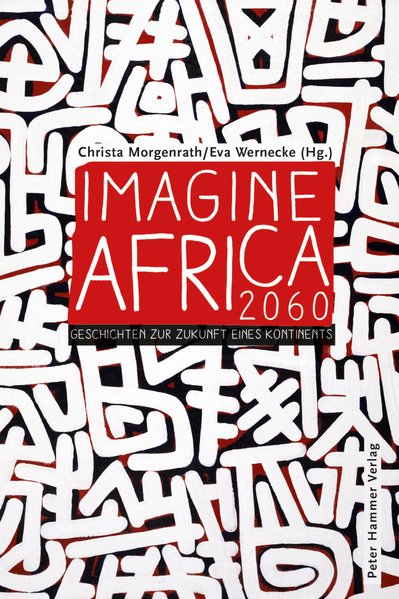 Imagine Africa 2060: Geschichten zur Zukunft eines Kontinents