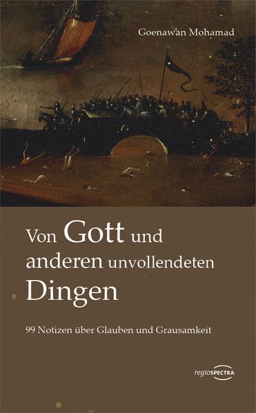 Von Gott und anderen unvollendeten Dingen, 99 Notizen über Glauben und Grausamkeit