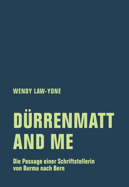 Dürrenmatt and me. Die Passage einer Schriftstellerin von Burma nach Bern